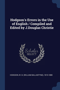 Hodgson's Errors in the Use of English / Compiled and Edited by J.Douglas Christie