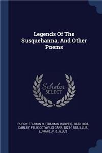 Legends Of The Susquehanna, And Other Poems