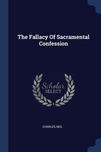 The Fallacy Of Sacramental Confession