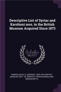 Descriptive List of Syriac and Karshuni mss. in the British Museum Acquired Since 1873
