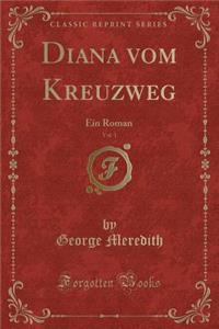 Diana vom Kreuzweg, Vol. 1: Ein Roman (Classic Reprint)