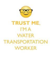 Trust Me, I'm a Water Transportation Worker Affirmations Workbook Positive Affirmations Workbook. Includes: Mentoring Questions, Guidance, Supporting You.