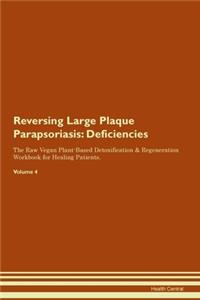 Reversing Large Plaque Parapsoriasis: Deficiencies The Raw Vegan Plant-Based Detoxification & Regeneration Workbook for Healing Patients. Volume 4