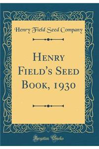 Henry Field's Seed Book, 1930 (Classic Reprint)