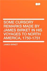 Some Cursory Remarks Made by James Birket in His Voyages to North America, 1750-1751