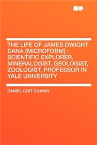 The Life of James Dwight Dana [Microform]