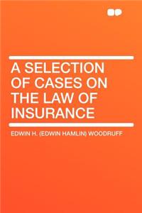 A Selection of Cases on the Law of Insurance