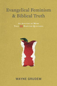 Evangelical Feminism & Biblical Truth: An Analysis of More Than One Hundred Questions