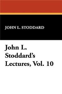 John L. Stoddard's Lectures, Vol. 10
