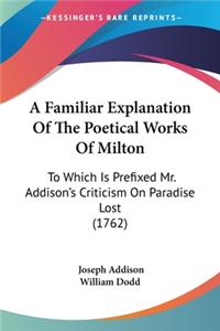 Familiar Explanation Of The Poetical Works Of Milton