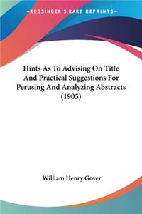 Hints As To Advising On Title And Practical Suggestions For Perusing And Analyzing Abstracts (1905)