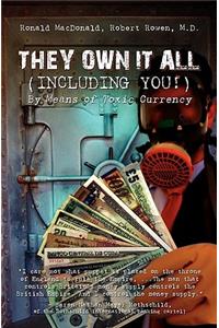 They Own It All (Including You)!: By Means of Toxic Currency
