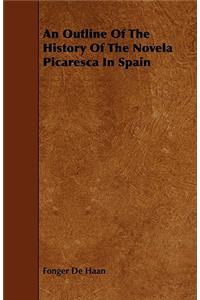 An Outline Of The History Of The Novela Picaresca In Spain