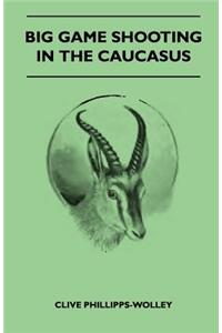 Big Game Shooting In The Caucasus