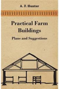 Practical Farm Buildings - Plans and Suggestions
