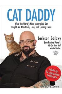 Cat Daddy: What the World's Most Incorrigible Cat Taught Me about Life, Love, and Coming Clean