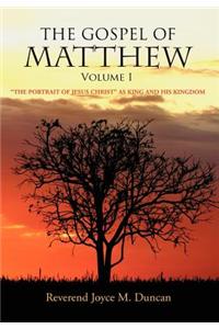 Gospel of Matthew Volume I: The Portrait of Jesus Christ as King and His Kingdom