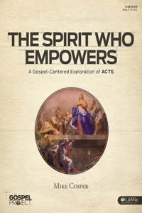 The Gospel Project for Adults: The Spirit Who Empowers - Bible Study Book