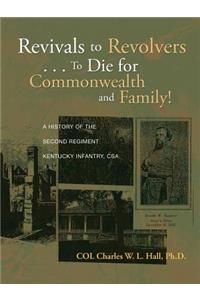 Revivals to Revolvers . . . to Die for Commonwealth and Family!: A History of the Second Regiment Kentucky Infantry, CSA