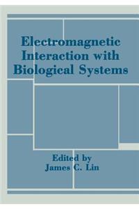 Electromagnetic Interaction with Biological Systems