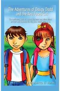 Adventures of Dougy Dodd and the Red Faced Girl: The Continuing Story of a Young Boy Who Sees When Others Are Hurt and Responds the Way Jesus Woul