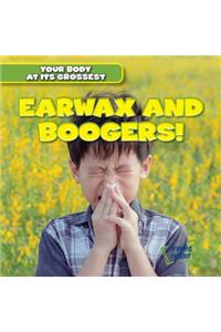 Earwax and Boogers!