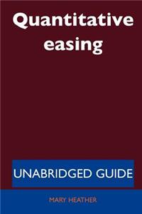Quantitative Easing - Unabridged Guide