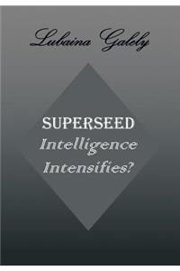 Superseed Intelligence Intensifies?