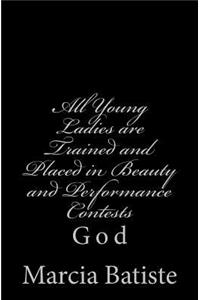 All Young Ladies are Trained and Placed in Beauty and Performance Contests: God