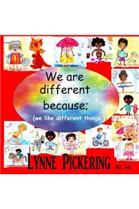 We are different because; (we like different things.)