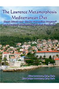 The Lawrence Metamorphosis Mediterranean Diet Heart Attack and Stroke Prevention Program(c) And Healthy Mediterranean Diet Cookbook