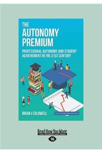 The Autonomy Premium: Professional Autonomy and Student Achievement in the 21st Century (Large Print 16pt)