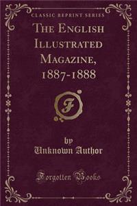 The English Illustrated Magazine, 1887-1888 (Classic Reprint)