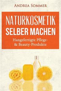 Naturkosmetik Selber Machen: Handgefertigte Pflege- & Beauty-Produkte Mit NatÃ¼rlichen Aromen Und Inhaltsstoffen Schritt FÃ¼r Schritt ErklÃ¤rt