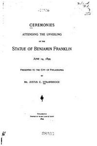 Ceremonies Attending the Unveiling of the Statue of Benjamin Franklin, June
