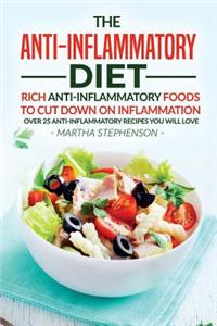 The Anti-Inflammatory Diet: Rich Anti-Inflammatory Foods to Cut Down on Inflammation - Over 25 Anti-Inflammatory Recipes You Will Love