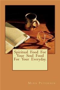 spiritual Food For Your Soul Food For Your Everyday.