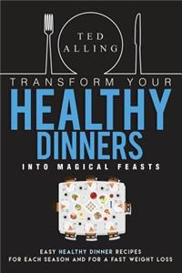 Transform Your Healthy Dinners Into Magical Feasts