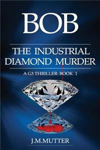 Bob The Industrial Diamond Murder