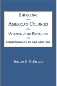 Smuggling in the American Colonies at the Outbreak of the Revolution with Special Reference to the West Indies Trade