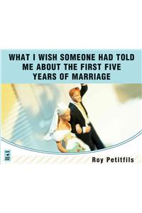 What I Wish Someone Had Told Me About the First Five Years of Marriage