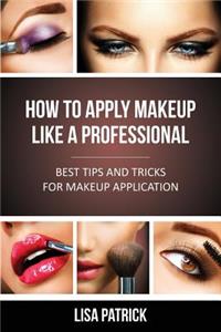 How to Apply Makeup Like a Professional