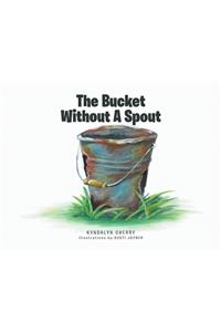 The Bucket Without A Spout