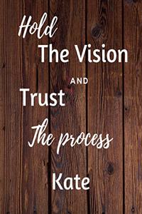 Hold The Vision and Trust The Process Kate's