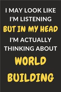 I May Look Like I'm Listening But In My Head I'm Actually Thinking About Worldbuilding