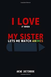 I Love it When my Sister Lets me Watch Animes Sketchbook