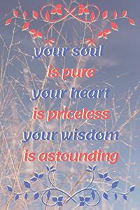 your soul is pure your heart is priceless your wisdom is astounding 32th Birthday