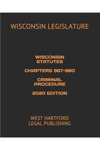 Wisconsin Statutes Chapters 967-980 Criminal Procedure 2020 Edition