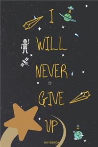 I Will Never Give Up Notebook