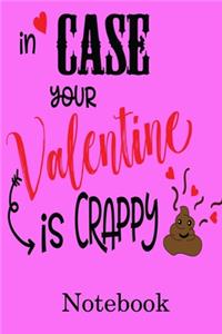 In Case Your Valentine Is Crappy Notebook